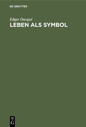 Buchcover Leben als Symbol | Edgar Dacqué | EAN 9783486755947 | ISBN 3-486-75594-3 | ISBN 978-3-486-75594-7
