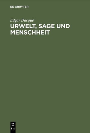 Buchcover Urwelt, Sage und Menschheit | Edgar Dacqué | EAN 9783486759259 | ISBN 3-486-75925-6 | ISBN 978-3-486-75925-9