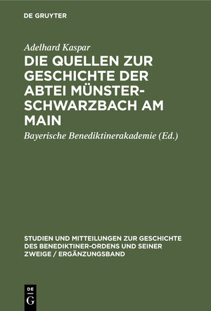 Buchcover Die Quellen zur Geschichte der Abtei Münsterschwarzbach am Main | Adelhard Kaspar | EAN 9783486760064 | ISBN 3-486-76006-8 | ISBN 978-3-486-76006-4