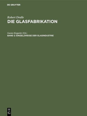 Buchcover Robert Dralle: Die Glasfabrikation / Einzelzweige der Glasindustrie  | EAN 9783486761740 | ISBN 3-486-76174-9 | ISBN 978-3-486-76174-0