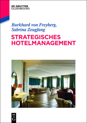 Buchcover Strategisches Hotelmanagement | Burkhard von Freyberg | EAN 9783486761917 | ISBN 3-486-76191-9 | ISBN 978-3-486-76191-7