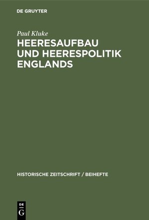 Buchcover Heeresaufbau und Heerespolitik Englands | Paul Kluke | EAN 9783486764475 | ISBN 3-486-76447-0 | ISBN 978-3-486-76447-5