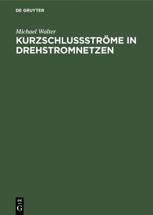 Buchcover Kurzschlußströme in Drehstromnetzen | Michael Walter | EAN 9783486766387 | ISBN 3-486-76638-4 | ISBN 978-3-486-76638-7