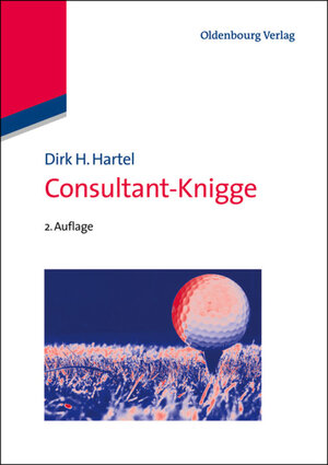 Buchcover Consultant-Knigge | Dirk H. Hartel | EAN 9783486767285 | ISBN 3-486-76728-3 | ISBN 978-3-486-76728-5
