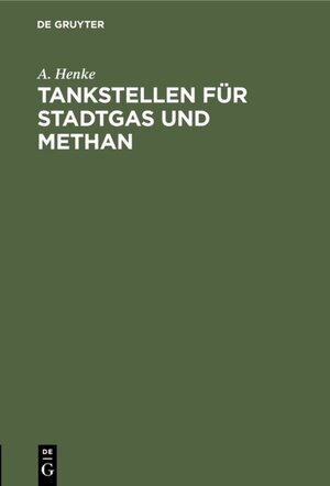 Buchcover Tankstellen für Stadtgas und Methan | A. Henke | EAN 9783486768190 | ISBN 3-486-76819-0 | ISBN 978-3-486-76819-0