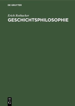 Buchcover Geschichtsphilosophie | Erich Rothacker | EAN 9783486768220 | ISBN 3-486-76822-0 | ISBN 978-3-486-76822-0