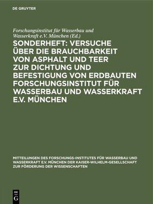 Buchcover Sonderheft: Versuche über die Brauchbarkeit von Asphalt und Teer zur Dichtung und Befestigung von Erdbauten Forschungsinstitut für Wasserbau und Wasserkraft e.V. München  | EAN 9783486768459 | ISBN 3-486-76845-X | ISBN 978-3-486-76845-9