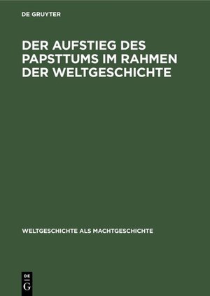 Buchcover Der Aufstieg des Papsttums im Rahmen der Weltgeschichte  | EAN 9783486769791 | ISBN 3-486-76979-0 | ISBN 978-3-486-76979-1