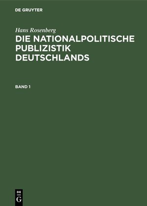 Buchcover Hans Rosenberg: Die nationalpolitische Publizistik Deutschlands / Hans Rosenberg: Die nationalpolitische Publizistik Deutschlands. Band 1 | Hans Rosenberg | EAN 9783486769807 | ISBN 3-486-76980-4 | ISBN 978-3-486-76980-7