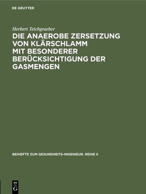 Buchcover Die anaerobe Zersetzung von Klärschlamm mit besonderer Berücksichtigung der Gasmengen | Herbert Teichgraeber | EAN 9783486773774 | ISBN 3-486-77377-1 | ISBN 978-3-486-77377-4