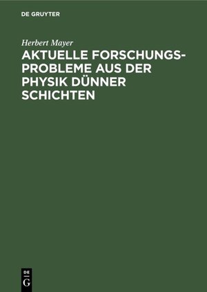 Buchcover Aktuelle Forschungs-Probleme aus der Physik dünner Schichten | Herbert Mayer | EAN 9783486777574 | ISBN 3-486-77757-2 | ISBN 978-3-486-77757-4