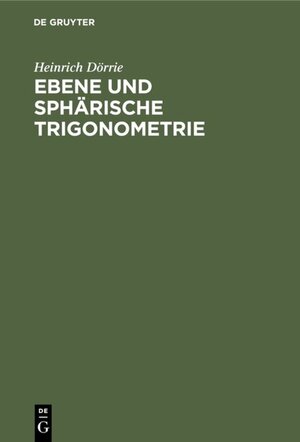 Buchcover Ebene und sphärische Trigonometrie | Heinrich Dörrie | EAN 9783486778069 | ISBN 3-486-77806-4 | ISBN 978-3-486-77806-9