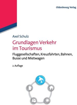 Buchcover Grundlagen Verkehr im Tourismus | Axel Schulz | EAN 9783486779929 | ISBN 3-486-77992-3 | ISBN 978-3-486-77992-9