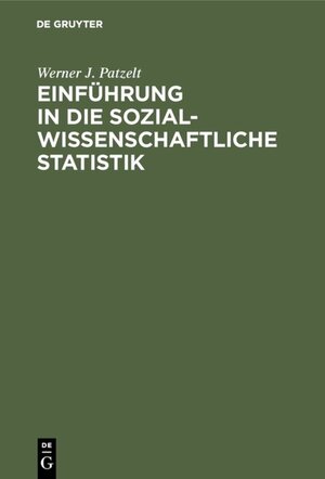 Buchcover Einführung in die sozialwissenschaftliche Statistik | Werner J. Patzelt | EAN 9783486781946 | ISBN 3-486-78194-4 | ISBN 978-3-486-78194-6