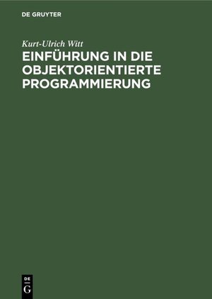 Buchcover Einführung in die objektorientierte Programmierung | Kurt-Ulrich Witt | EAN 9783486783209 | ISBN 3-486-78320-3 | ISBN 978-3-486-78320-9