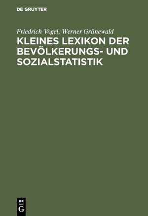 Buchcover Kleines Lexikon der Bevölkerungs- und Sozialstatistik | Friedrich Vogel | EAN 9783486783247 | ISBN 3-486-78324-6 | ISBN 978-3-486-78324-7