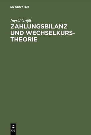 Buchcover Zahlungsbilanz und Wechselkurstheorie | Ingrid Größl | EAN 9783486783421 | ISBN 3-486-78342-4 | ISBN 978-3-486-78342-1