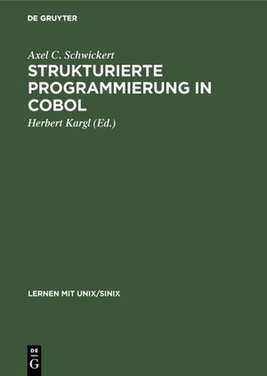 Buchcover Strukturierte Programmierung in COBOL | Axel C. Schwickert | EAN 9783486784602 | ISBN 3-486-78460-9 | ISBN 978-3-486-78460-2