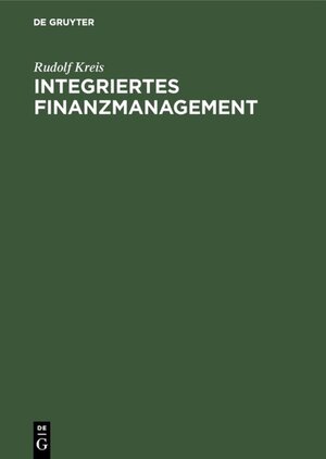 Buchcover Integriertes Finanzmanagement | Rudolf Kreis | EAN 9783486786248 | ISBN 3-486-78624-5 | ISBN 978-3-486-78624-8