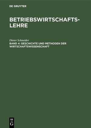 Buchcover Betriebswirtschaftslehre / Geschichte und Methoden der Wirtschaftswissenschaft | Dieter Schneider | EAN 9783486786880 | ISBN 3-486-78688-1 | ISBN 978-3-486-78688-0