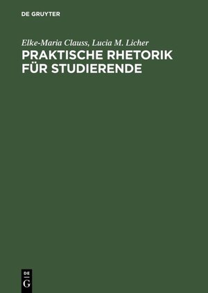 Buchcover Praktische Rhetorik für Studierende | Elke-Maria Clauss | EAN 9783486792188 | ISBN 3-486-79218-0 | ISBN 978-3-486-79218-8