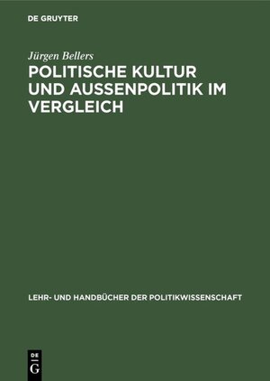 Buchcover Politische Kultur und Außenpolitik im Vergleich | Jürgen Bellers | EAN 9783486793826 | ISBN 3-486-79382-9 | ISBN 978-3-486-79382-6