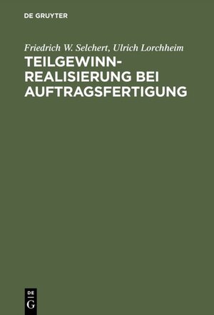 Buchcover Teilgewinnrealisierung bei Auftragsfertigung | Friedrich W. Selchert | EAN 9783486795226 | ISBN 3-486-79522-8 | ISBN 978-3-486-79522-6