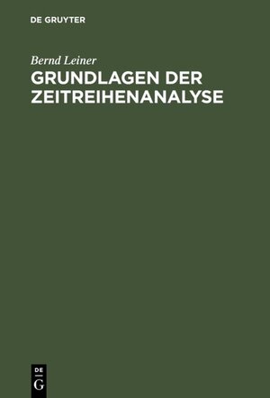 Buchcover Grundlagen der Zeitreihenanalyse | Bernd Leiner | EAN 9783486797466 | ISBN 3-486-79746-8 | ISBN 978-3-486-79746-6