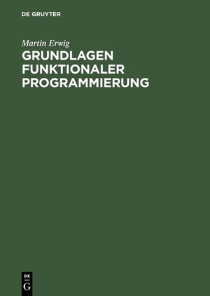 Buchcover Grundlagen funktionaler Programmierung | Martin Erwig | EAN 9783486800401 | ISBN 3-486-80040-X | ISBN 978-3-486-80040-1