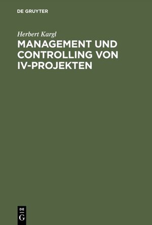 Buchcover Management und Controlling von IV-Projekten | Herbert Kargl | EAN 9783486803884 | ISBN 3-486-80388-3 | ISBN 978-3-486-80388-4