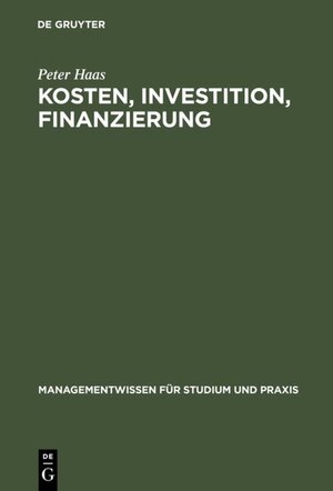 Buchcover Kosten, Investition, Finanzierung | Peter Haas | EAN 9783486803969 | ISBN 3-486-80396-4 | ISBN 978-3-486-80396-9
