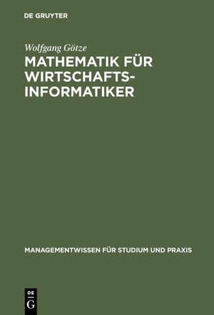 Buchcover Mathematik für Wirtschaftsinformatiker | Wolfgang Götze | EAN 9783486809008 | ISBN 3-486-80900-8 | ISBN 978-3-486-80900-8