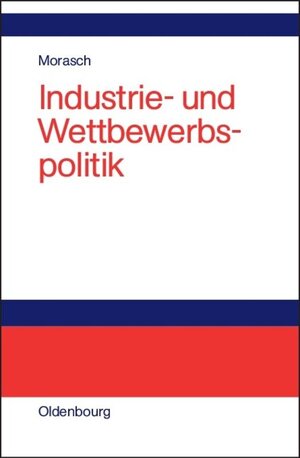Buchcover Industrie- und Wettbewerbspolitik | Karl Morasch | EAN 9783486812565 | ISBN 3-486-81256-4 | ISBN 978-3-486-81256-5