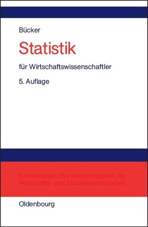 Buchcover Statistik für Wirtschaftswissenschaftler | Rüdiger Bücker | EAN 9783486814484 | ISBN 3-486-81448-6 | ISBN 978-3-486-81448-4
