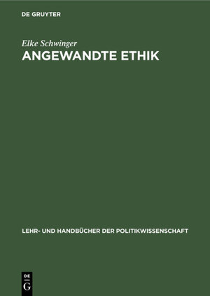 Buchcover Angewandte Ethik | Elke Schwinger | EAN 9783486824360 | ISBN 3-486-82436-8 | ISBN 978-3-486-82436-0