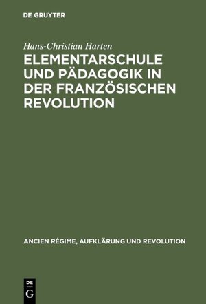 Buchcover Elementarschule und Pädagogik in der Französischen Revolution | Hans-Christian Harten | EAN 9783486826548 | ISBN 3-486-82654-9 | ISBN 978-3-486-82654-8