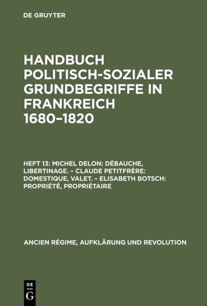 Buchcover Handbuch politisch-sozialer Grundbegriffe in Frankreich 1680-1820 / Débauche, Libertinage. Domestique, Valet. Propriété, Propriétaire | Michel Delon | EAN 9783486827866 | ISBN 3-486-82786-3 | ISBN 978-3-486-82786-6