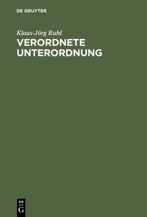 Buchcover Verordnete Unterordnung | Klaus-Jörg Ruhl | EAN 9783486828825 | ISBN 3-486-82882-7 | ISBN 978-3-486-82882-5