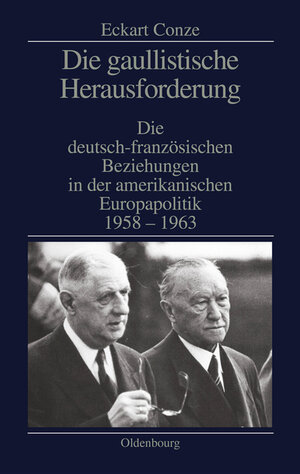 Buchcover Die gaullistische Herausforderung | Eckart Conze | EAN 9783486829204 | ISBN 3-486-82920-3 | ISBN 978-3-486-82920-4