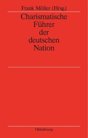 Buchcover Charismatische Führer der deutschen Nation  | EAN 9783486833966 | ISBN 3-486-83396-0 | ISBN 978-3-486-83396-6