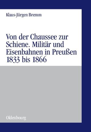 Buchcover Von der Chaussee zur Schiene | Klaus-Jürgen Bremm | EAN 9783486835922 | ISBN 3-486-83592-0 | ISBN 978-3-486-83592-2