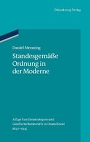 Buchcover Standesgemäße Ordnung in der Moderne | Daniel Menning | EAN 9783486844931 | ISBN 3-486-84493-8 | ISBN 978-3-486-84493-1