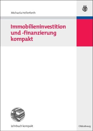 Buchcover Immobilieninvestition und -finanzierung kompakt | Michaela Hellerforth | EAN 9783486847383 | ISBN 3-486-84738-4 | ISBN 978-3-486-84738-3