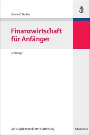 Buchcover Finanzwirtschaft für Anfänger | Edwin O. Fischer | EAN 9783486850284 | ISBN 3-486-85028-8 | ISBN 978-3-486-85028-4