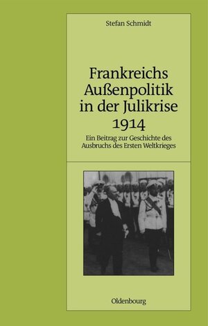 Buchcover Frankreichs Außenpolitik in der Julikrise 1914 | Stefan Schmidt | EAN 9783486850482 | ISBN 3-486-85048-2 | ISBN 978-3-486-85048-2
