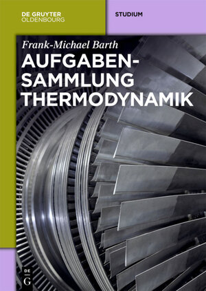 Buchcover Aufgabensammlung Thermodynamik | Frank-Michael Barth | EAN 9783486857122 | ISBN 3-486-85712-6 | ISBN 978-3-486-85712-2