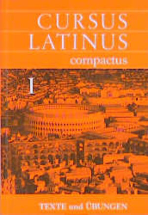 Buchcover Cursus Latinus compactus. Für Latein als zweite Fremdsprache | Kurt Benedicter | EAN 9783486885064 | ISBN 3-486-88506-5 | ISBN 978-3-486-88506-4