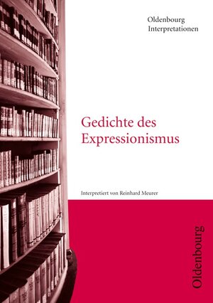 Gedichte des Expressionismus. Oldenbourg Interpretationen mit Unterrichtshilfen. Bd. 15