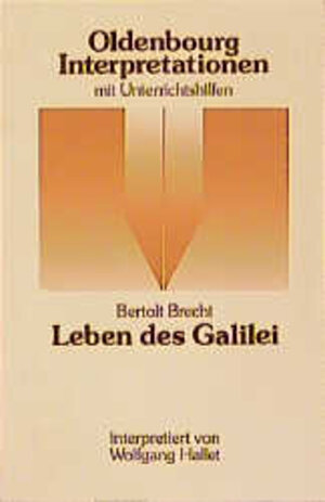 Bertolt Brecht: Leben des Galilei. Oldenbourg Interpretationen mit Unterrichtshilfen. Bd 51.