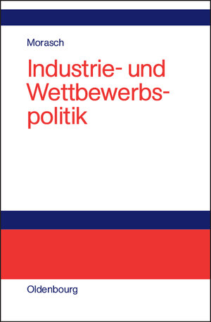 Buchcover Industrie- und Wettbewerbspolitik | Karl Morasch | EAN 9783486991734 | ISBN 3-486-99173-6 | ISBN 978-3-486-99173-4